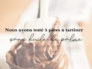 Nous avons testé 5 pâtes à tartiner sans huile de palme pâte à tartiner sans huile de palme