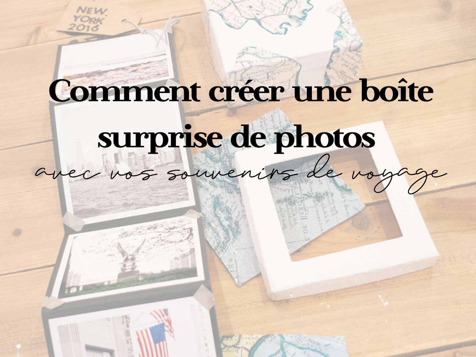 Comment créer sa boîte surprise de photos avec vos souvenirs de voyage