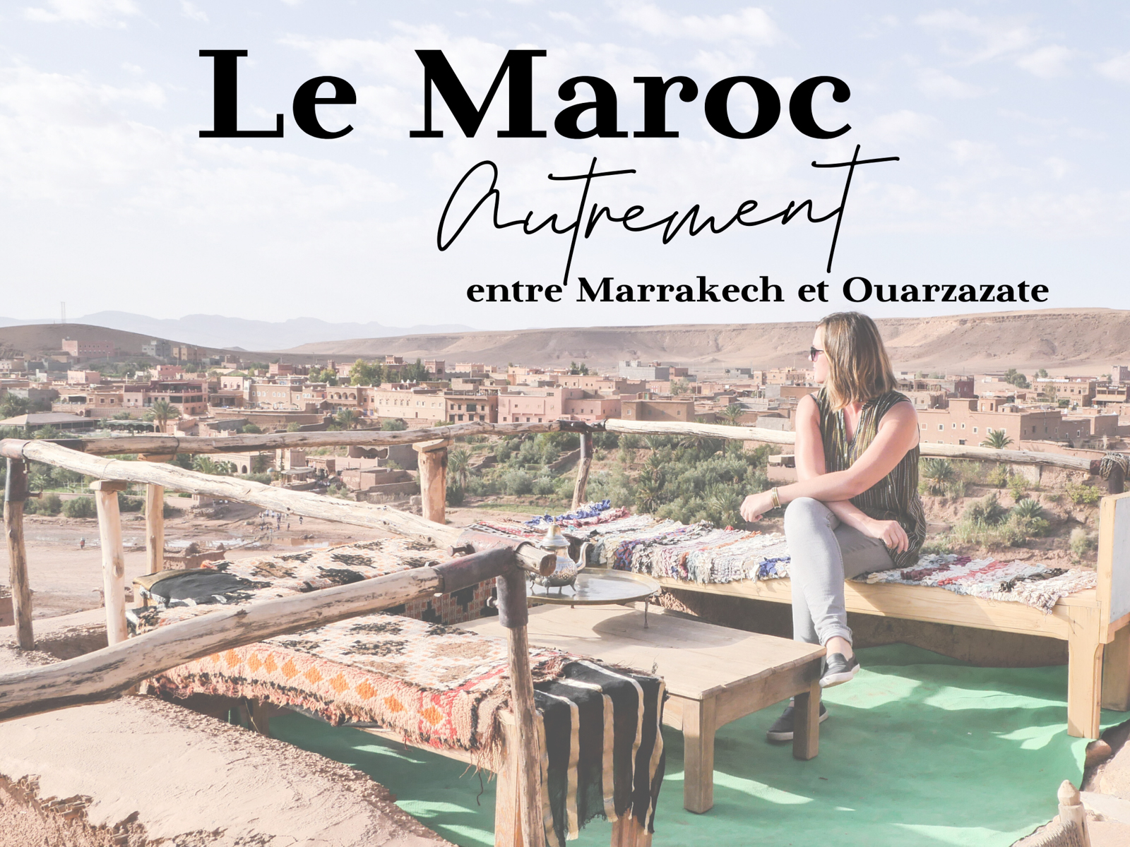 maroc autrement Marrakech ouarzazate