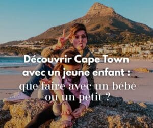 Cape Town avec un jeune enfant : que faire avec un bébé ou un petit ? cape-town-enfant-famille